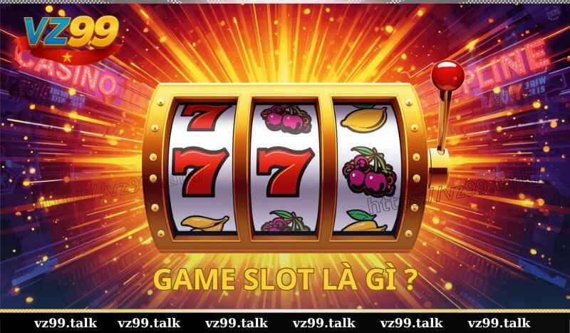 Game slots là gì? Hướng dẫn cách quay hũ chi tiết tại VZ99