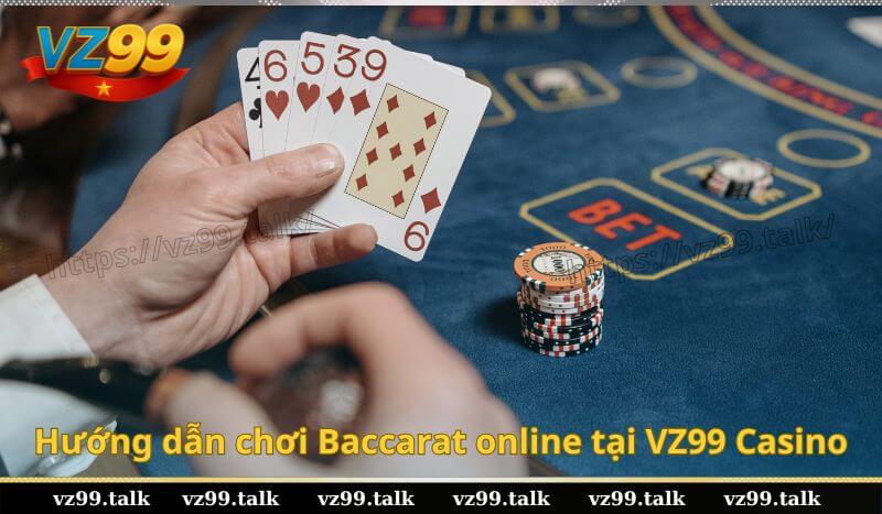 Hướng dẫn chơi Baccarat online tại VZ99 Casino