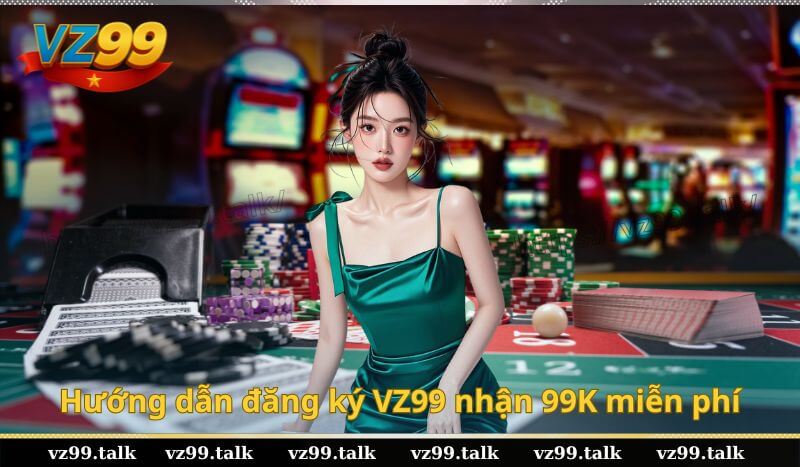 Hướng dẫn đăng ký VZ99 nhận 99K miễn phí