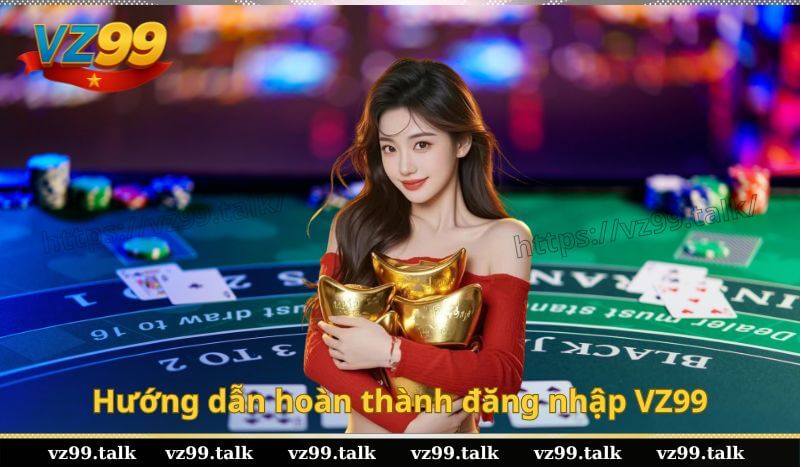 Hướng dẫn hoàn thành đăng nhập VZ99