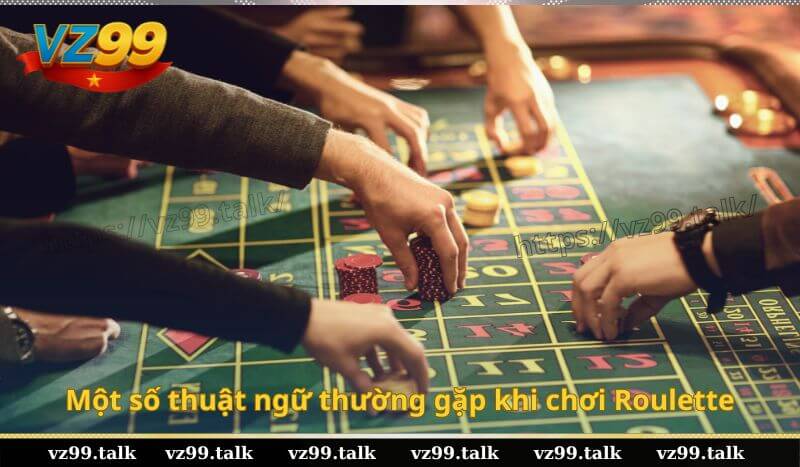 Một số thuật ngữ thường gặp khi chơi Roulette