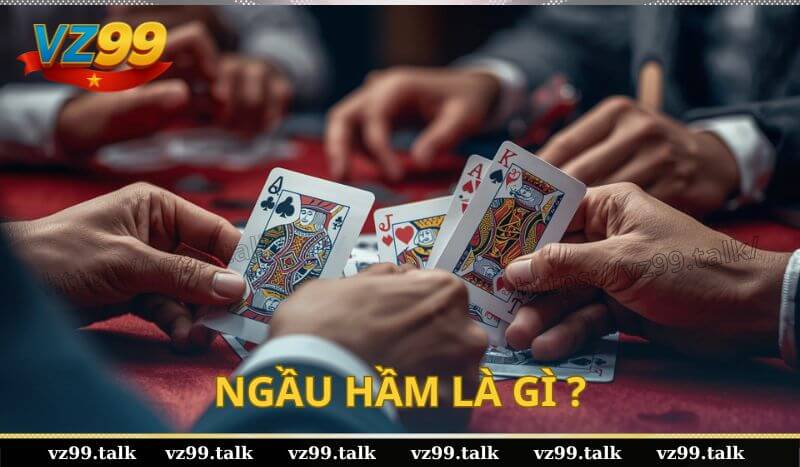 Ngầu hầm là gì? Cách chơi game bài này như thế nào?