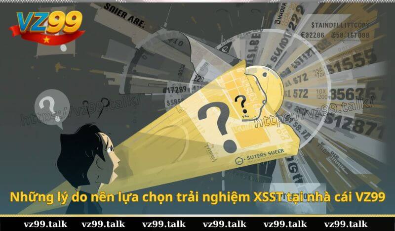Những lý do nên lựa chọn trải nghiệm XSST tại nhà cái VZ99