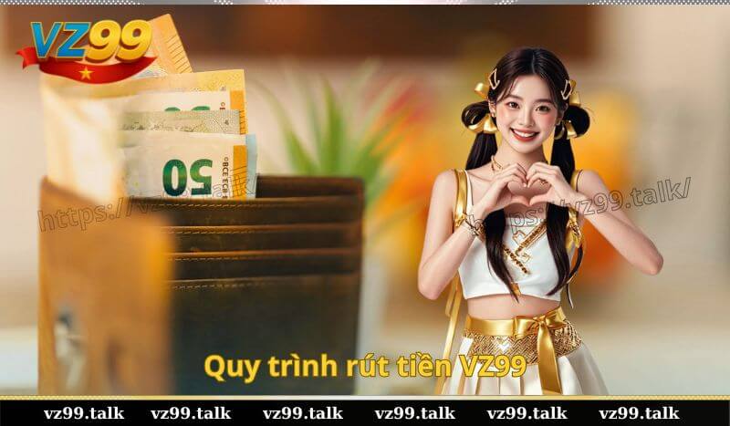 Quy trình rút tiền VZ99
