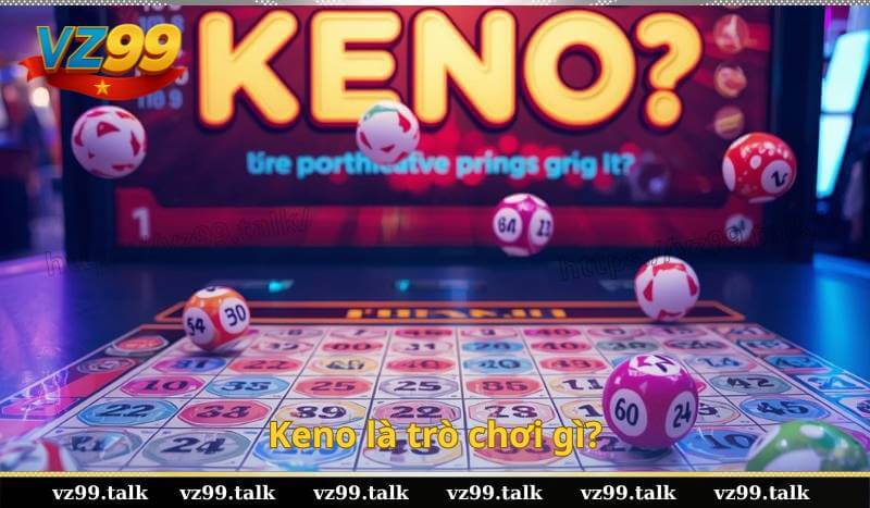 Keno là trò chơi gì?