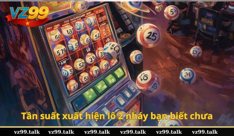 Tần suất xuất hiện lô 2 nháy bạn biết chưa