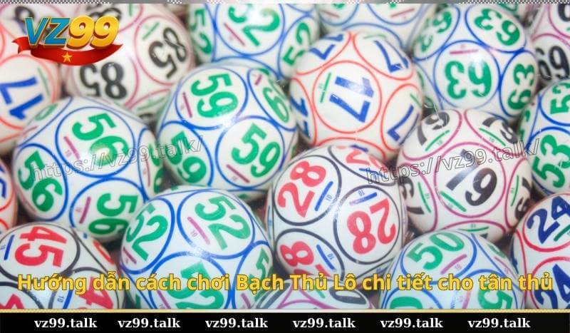 Hướng dẫn cách chơi Bạch Thủ Lô chi tiết cho tân thủ